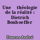 Une 	théologie de la réalité : Dietrich Bonhoeffer
