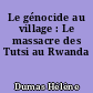 Le génocide au village : Le massacre des Tutsi au Rwanda