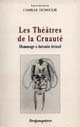 Les théâtres de la cruauté : hommage à Antonin Artaud : [actes du colloque organisé à l'Université de Paris X Nanterre, du 3 au 5 décembre 1998]