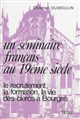 Un séminaire français au 19e siècle : le recrutement, la formation, la vie des clercs à Bourges