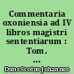 Commentaria oxoniensia ad IV libros magistri sententiarum : Tom. 1 : In I. Lib. Sententiarum