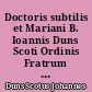 Doctoris subtilis et Mariani B. Ioannis Duns Scoti Ordinis Fratrum Minorum Opera omnia : VII : Ordinatio : Liber secundus : A distinctione prima ad tertiam