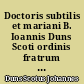 Doctoris subtilis et mariani B. Ioannis Duns Scoti ordinis fratrum minorum Opera omnia : V : Ordinatio : Liber primus : A distinctione undecima ad vigesimam quintam
