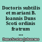 Doctoris subtilis et mariani B. Ioannis Duns Scoti ordinis fratrum minorum Opera omnia : XIX : Lectura in librum secundum sententiarum : A distinctione septima ad quadragesimam quartam