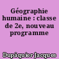 Géographie humaine : classe de 2e, nouveau programme