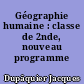 Géographie humaine : classe de 2nde, nouveau programme