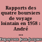 Rapports des quatre boursiers de voyage lointain en 1958 : André Bonnet, Jean-Jacques Dupeyroux, Gilbert Guillaume, Jean Beyssade