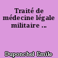 Traité de médecine légale militaire ...