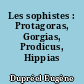 Les sophistes : Protagoras, Gorgias, Prodicus, Hippias