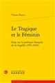 Le tragique et le féminin : essai sur la poétique française de la tragédie, 1553-1663