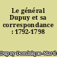 Le général Dupuy et sa correspondance : 1792-1798