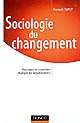 Sociologie du changement : pourquoi et comment changer les organisations