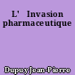 L'	Invasion pharmaceutique