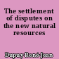 The settlement of disputes on the new natural resources