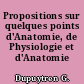 Propositions sur quelques points d'Anatomie, de Physiologie et d'Anatomie Pathologique...