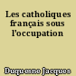 Les catholiques français sous l'occupation