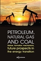 Petroleum, natural gas and coal : nature, formation mechanisms, future prospects in the energy transition