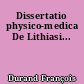 Dissertatio physico-medica De Lithiasi...