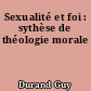 Sexualité et foi : sythèse de théologie morale