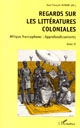 Regards sur les littératures coloniales : Tome II : Afrique francophone : approfondissements