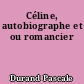 Céline, autobiographe et ou romancier