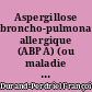 Aspergillose broncho-pulmonaire allergique (ABPA) (ou maladie de Hinson-Pepys) : à propos de six nouvelles observations dans l'Ouest