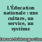 L'Éducation nationale : une culture, un service, un système