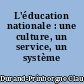 L'éducation nationale : une culture, un service, un système