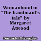Womanhood in "The handmaid's tale" by Margaret Atwood