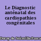 Le Diagnostic anténatal des cardiopathies congénitales