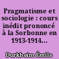 Pragmatisme et sociologie : cours inédit prononcé à la Sorbonne en 1913-1914...