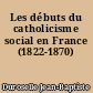 Les débuts du catholicisme social en France (1822-1870)