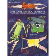 L'histoire en mouvements : le sport dans la société française : XIXe-XXe siècle