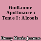 Guillaume Apollinaire : Tome I : Alcools