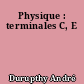 Physique : terminales C, E