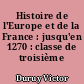 Histoire de l'Europe et de la France : jusqu'en 1270 : classe de troisième