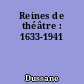 Reines de théâtre : 1633-1941