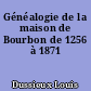 Généalogie de la maison de Bourbon de 1256 à 1871