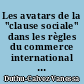 Les avatars de la "clause sociale" dans les règles du commerce international : aspects juridiques