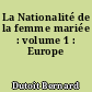 La Nationalité de la femme mariée : volume 1 : Europe
