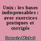 Unix : les bases indispensables : avec exercices pratiques et corrigés