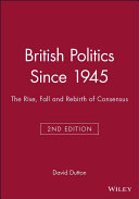 British politics since 1945 : the rise, fall and rebirth of consensus