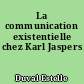 La communication existentielle chez Karl Jaspers