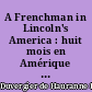 A Frenchman in Lincoln's America : huit mois en Amérique : lettres et notes de voyage, 1864-1865 : 1