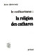 Le catharisme : [1] : La religion des cathares