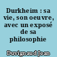 Durkheim : sa vie, son oeuvre, avec un exposé de sa philosophie