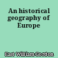 An historical geography of Europe