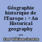 Géographie historique de l'Europe : = An Historical geography of Europe
