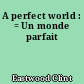 A perfect world : = Un monde parfait