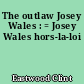 The outlaw Josey Wales : = Josey Wales hors-la-loi